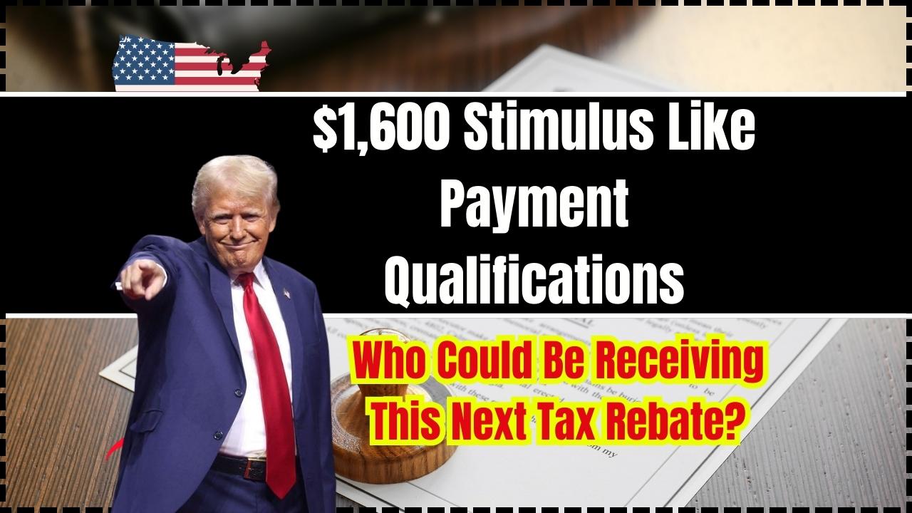 $1,600 Stimulus Like Payment Qualifications - Who Could Be Receiving This Next Tax Rebate?