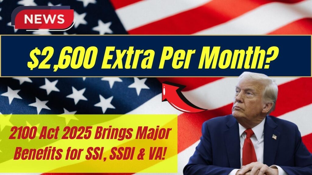$2,600 Extra Per Month? 2100 Act 2025 Brings Major Benefits for SSI, SSDI & VA! 1 $2,600 Extra Per Month? 2100 Act 2025 Brings Major Benefits for SSI, SSDI & VA!