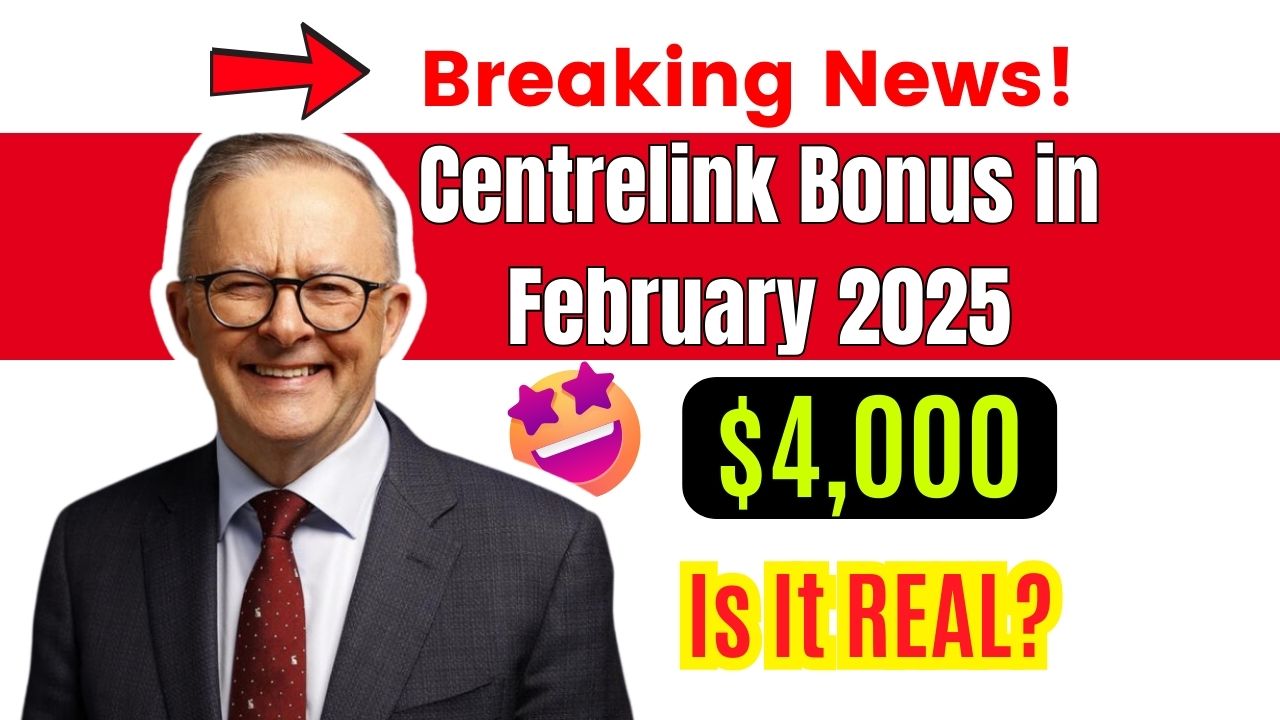 $4,000 Centrelink Bonus in February 2025-Is It REAL? Check If You Qualify