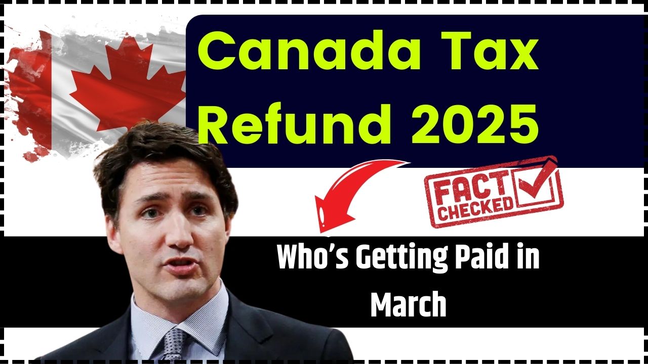 Canada Tax Refund 2025: Who’s Getting Paid in March & How to Apply