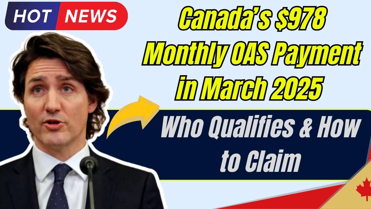 Canada’s $978 Monthly OAS Payment in March 2025 - Who Qualifies & How to Claim
