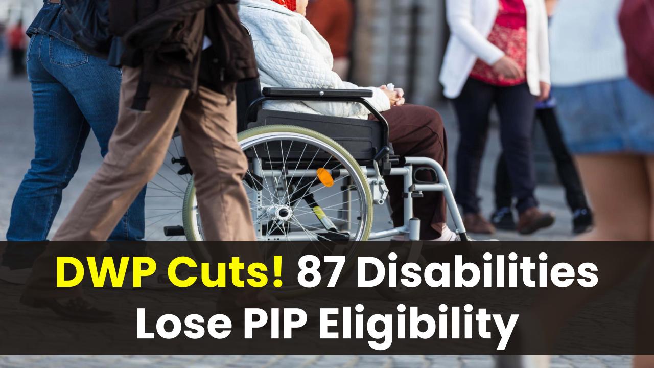 DWP Overhaul: 87 Disabilities That are no longer eligible for PIP benefits