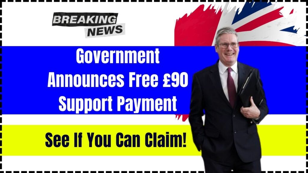 Government Announces Free £90 Support Payment – See If You Can Claim! 1 Government Announces Free £90 Support Payment