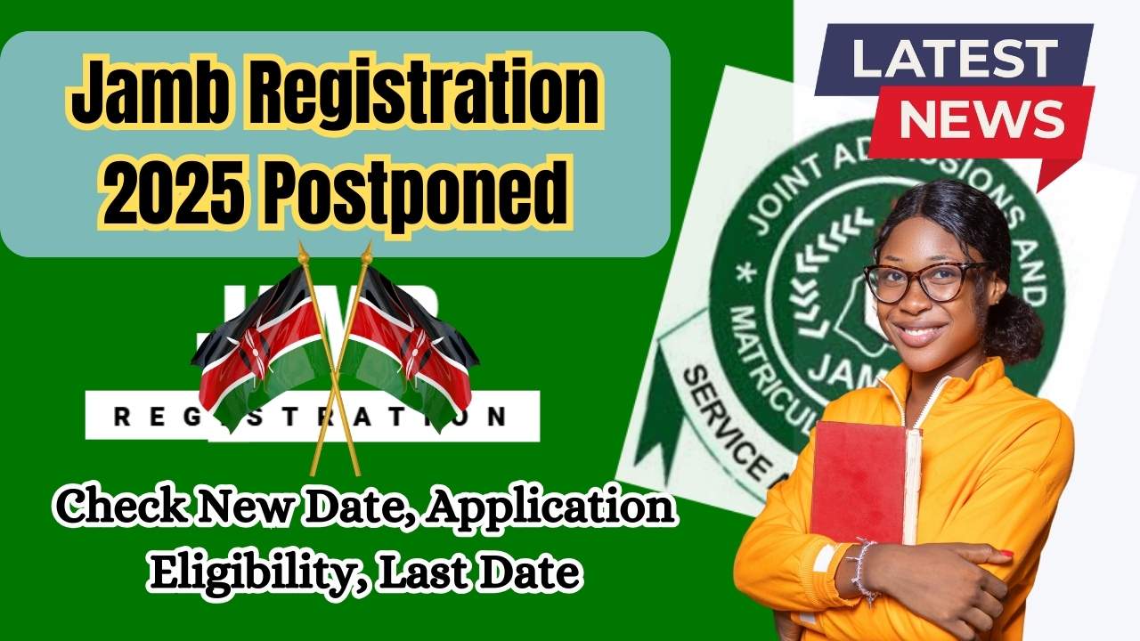 Jamb Registration 2025 Postponed - Check New Date, Application Eligibility, Last Date - UP