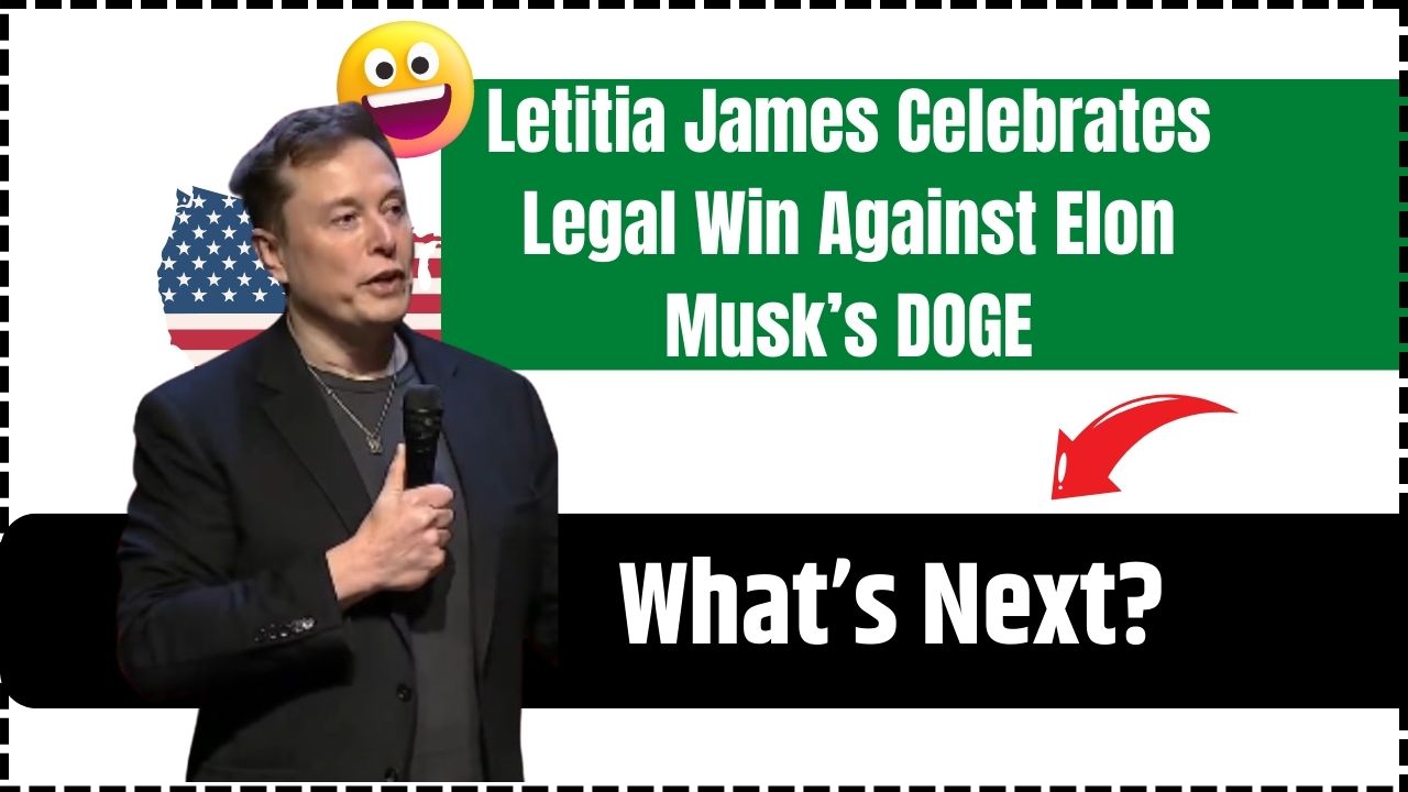 Letitia James Celebrates Legal Win Against Elon Musk’s DOGE - What’s Next?