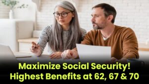 Maximize Your Social Security! Here’s the Highest Possible Benefit at 62, 67, and 70