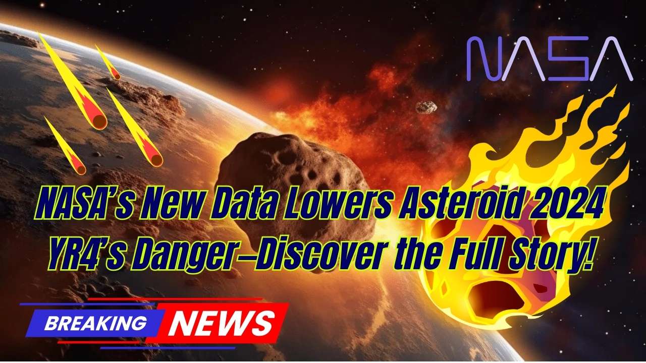 NASA’s New Data Lowers Asteroid 2024 YR4’s Danger-Discover the Full Story!