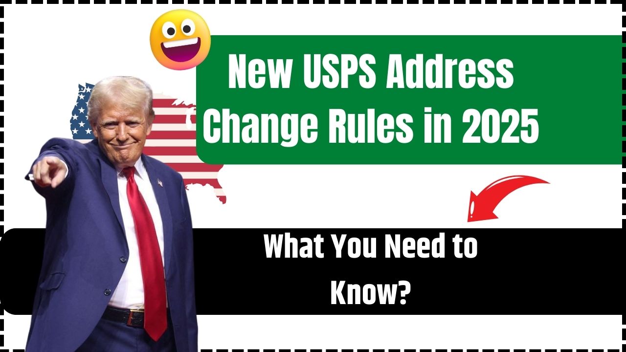 New USPS Address Change Rules in 2025: What You Need to Know
