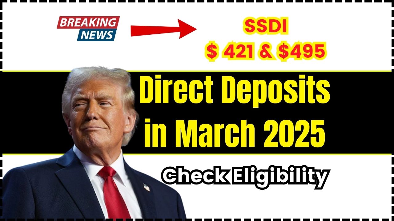 SSDI 421 & 495 Direct Deposits in March 2025 Who will get this? Check Eligibility UP