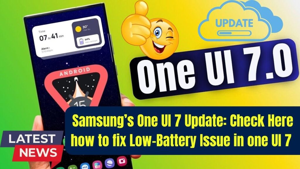 Samsung’s One UI 7 Update: Check Here how to fix Low-Battery Issue in one UI 7 1 Samsung’s One UI 7 Update: Check Here how to fix Low-Battery Issue in one UI 7