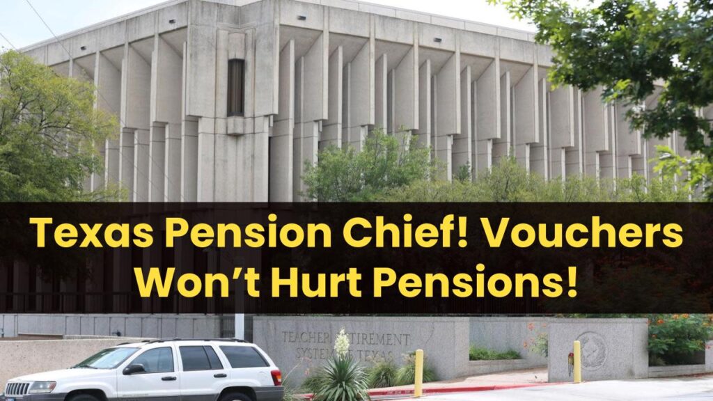 Texas Pension Chief Assures: Senate Voucher Plan Won’t Hurt Teacher Retirement Funds! 1 Texas Pension Chief Assures