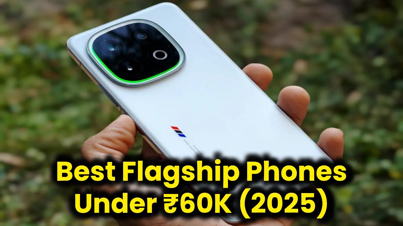 Top Flagship Smartphones Under ₹60,000 in 2025 - Unbeatable Performance at the Best Price!