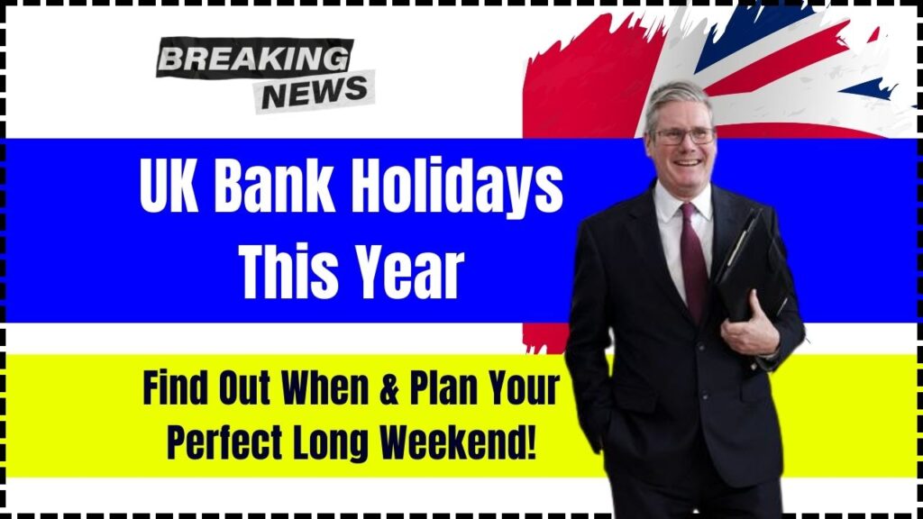 UK Bank Holidays This Year—Find Out When & Plan Your Perfect Long Weekend! 1 UK Bank Holidays This Year