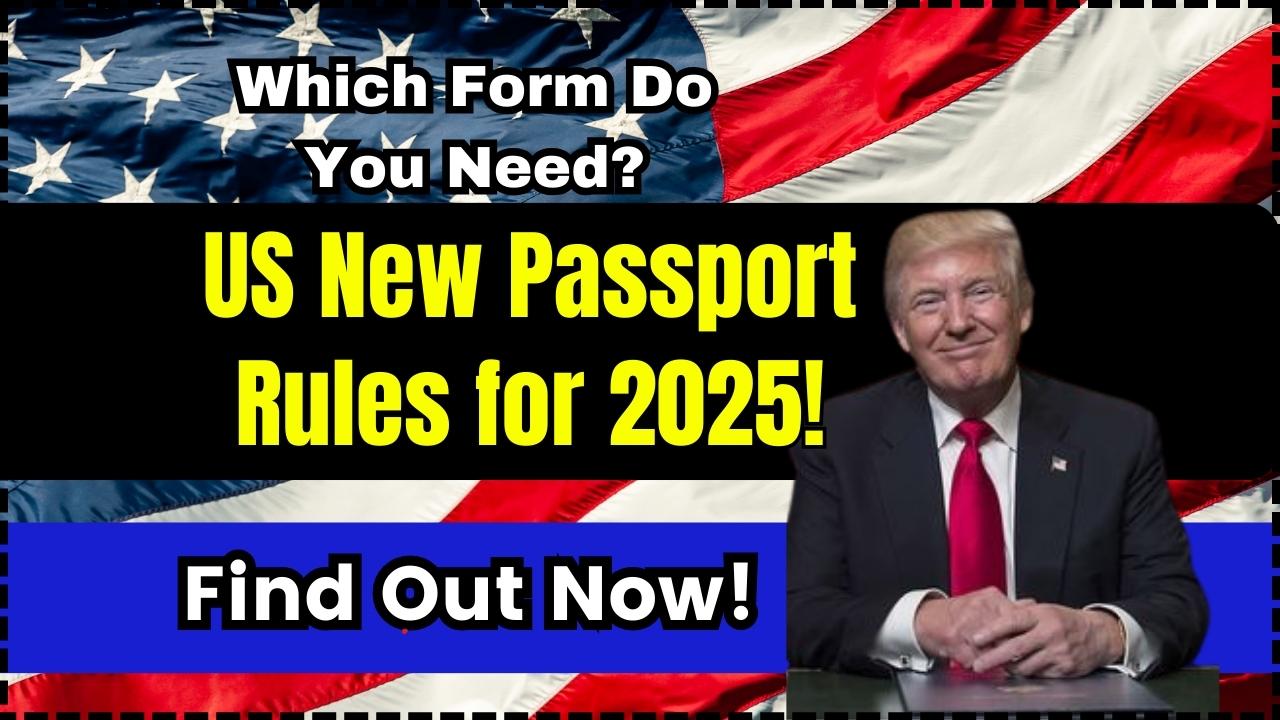 US New Passport Rules for 2025! Which Form Do You Need? Find Out Now!