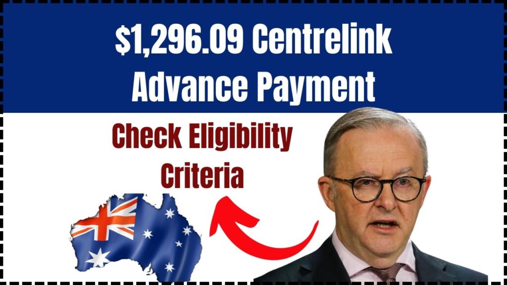 $1,296.09 Centrelink Advance Payment: Check Eligibility Criteria and Payment Dates! 1 $1,296.09 Centrelink Advance Payment
