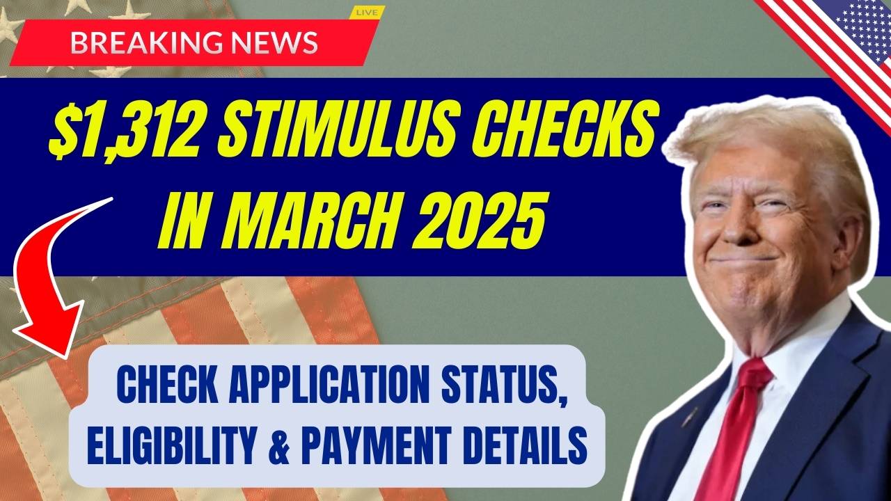1,312 Stimulus Checks In March 2025 Check Application Status, Eligibility & Payment Details