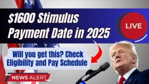 $1600 Stimulus Payment Date in 2025: Will you get this? Check Eligibility and Pay Schedule