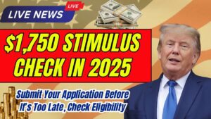 $1,750 Stimulus Check in 2025: Submit Your Application Before It’s Too Late, Check Eligibility