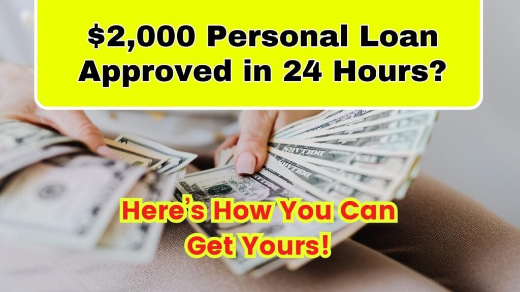 $2,000 Personal Loan Approved in 24 Hours? Here’s How You Can Get Yours! 1 $2,000 Personal Loan Approved in 24 Hours