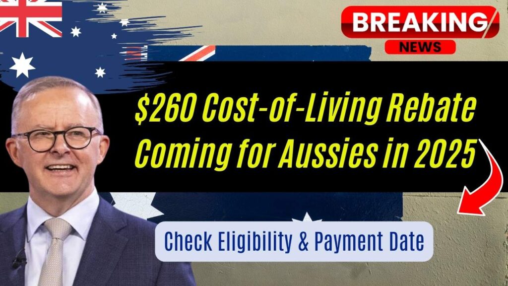 $260 Cost-of-Living Rebate Coming for Aussies in 2025: Check Eligibility & Payment Date 1 $260 Cost-of-Living Rebate Coming for Aussies in 2025: Check Eligibility & Payment Date