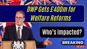 £400 Million Allocated to DWP for Welfare Reforms – Who Will Be Affected?