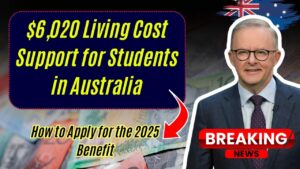 $6,020 Living Cost Support for Students in Australia: How to Apply for the 2025 Benefit