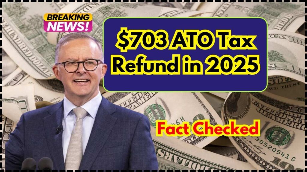 $703 ATO Tax Refund in 2025: Fact Checked, News & Payment 1 $703 ATO Tax Refund in 2025