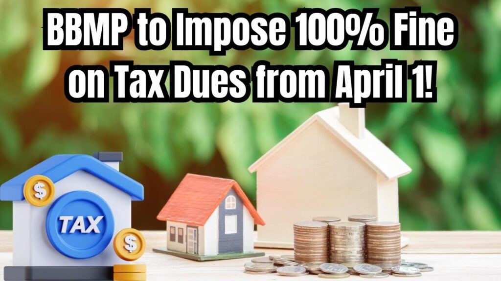 BBMP Property Tax Update: BBMP to Impose 100% Fine on Property Tax Dues Starting April 1 – Get Details 1 BBMP Property Tax Update: BBMP to Impose 100% Fine on Property Tax Dues Starting April 1 – Get Details