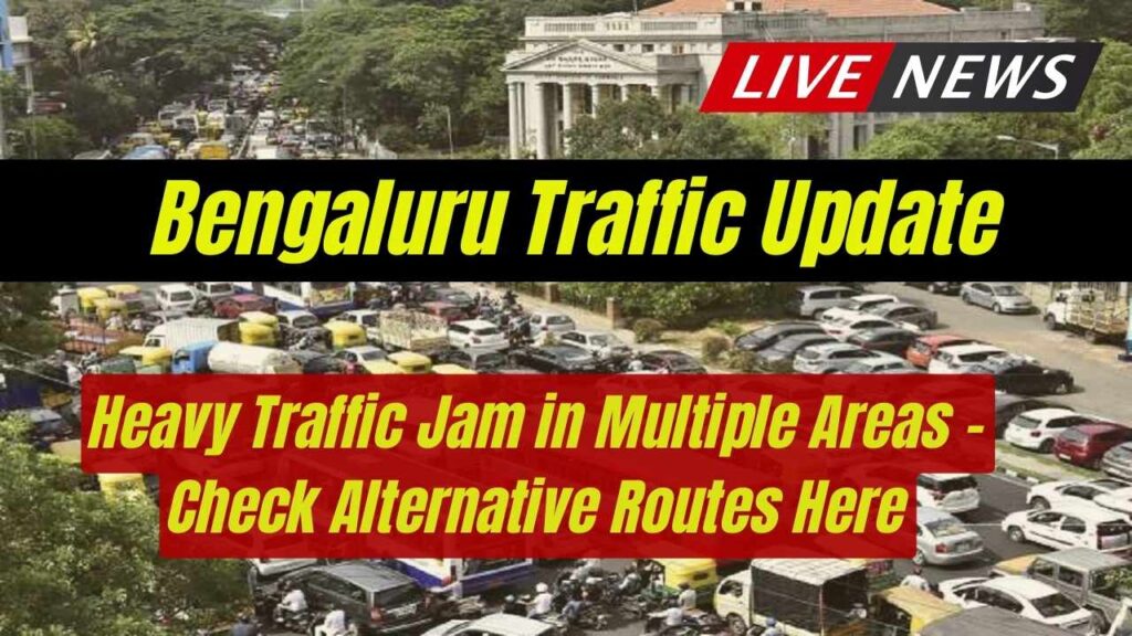 Bengaluru Traffic Update: Heavy Traffic Jam in Multiple Areas – Check Alternative Routes Here 1 Bengaluru Traffic Update: Heavy Traffic Jam in Multiple Areas – Check Alternative Routes Here