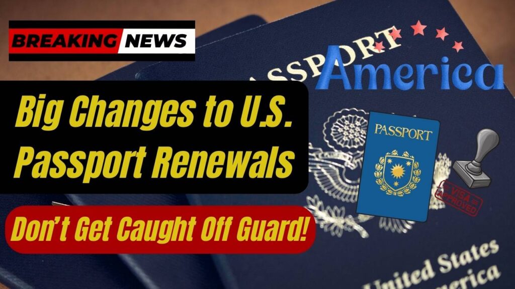 Big Changes to U.S. Passport Renewals—Don’t Get Caught Off Guard! 1 Big Changes to U.S. Passport Renewals—Don’t Get Caught Off Guard!