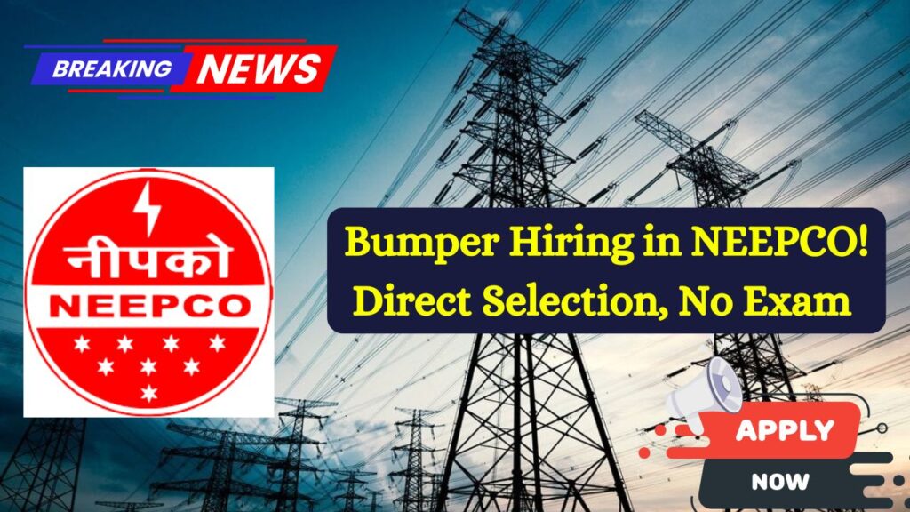 Bumper Hiring in NEEPCO! Direct Selection, No Exam – Check Details & Apply 1 Bumper Hiring in NEEPCO! Direct Selection, No Exam – Check Details & Apply