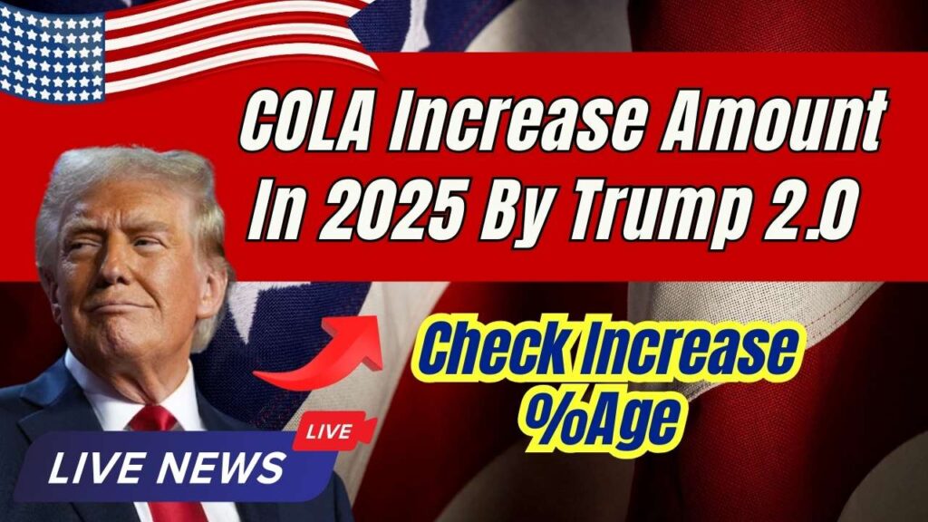 COLA Increase Amount In 2025 By Trump 2.0 : Check Increase %Age 1 COLA Increase Amount In 2025 By Trump 2.0 : Check Increase %Age