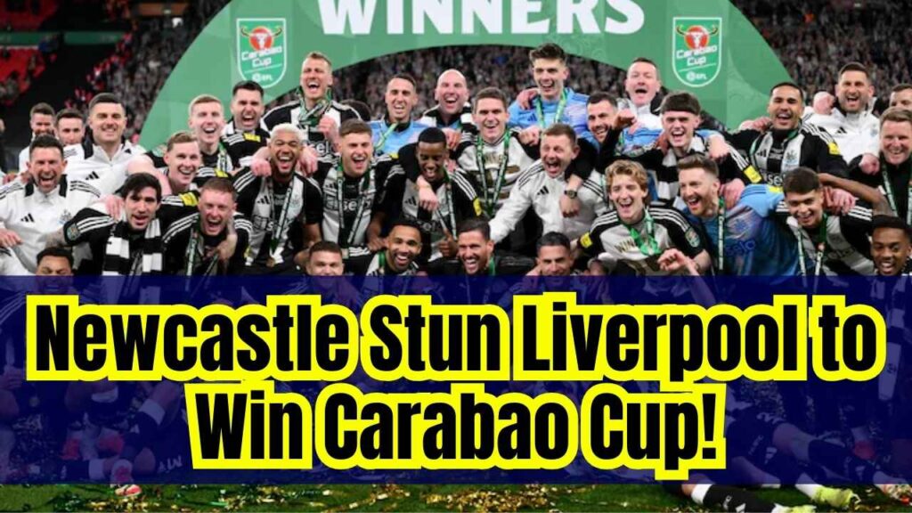 Carabao Cup Final: Newcastle United Beat Liverpool 2-1, Claim First Major Domestic Trophy Since 1955 1 Carabao Cup Final: Newcastle United Beat Liverpool 2-1, Claim First Major Domestic Trophy Since 1955