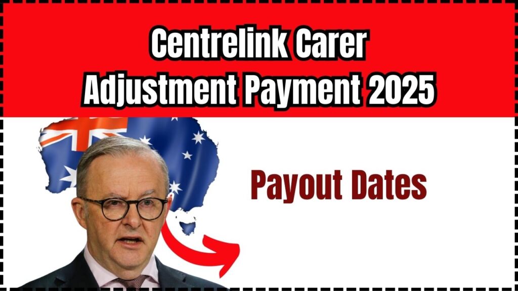 Centrelink Carer Adjustment Payment 2025 – Payout Dates & Eligibility Criteria 1 Centrelink Carer Adjustment Payment 2025