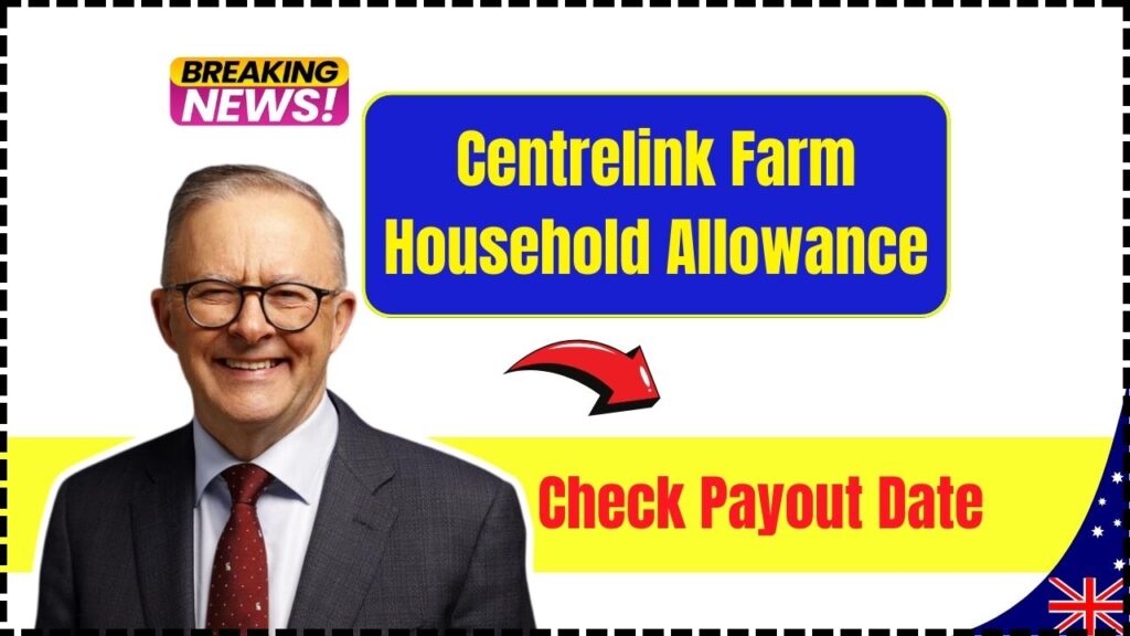 Centrelink Farm Household Allowance in 2025 – Check Payout Date, Amount & Application Eligibility 1 Centrelink Farm Household Allowance in 2025