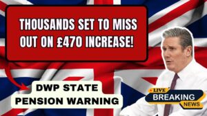 DWP State Pension Warning: Thousands Set to Miss Out on £470 Increase!