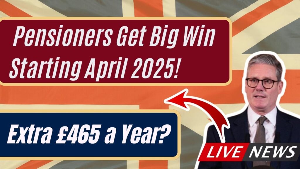 Extra £465 a Year? Pensioners Get Big Win Starting April 2025! 1 Extra £465 a Year? Pensioners Get Big Win Starting April 2025!