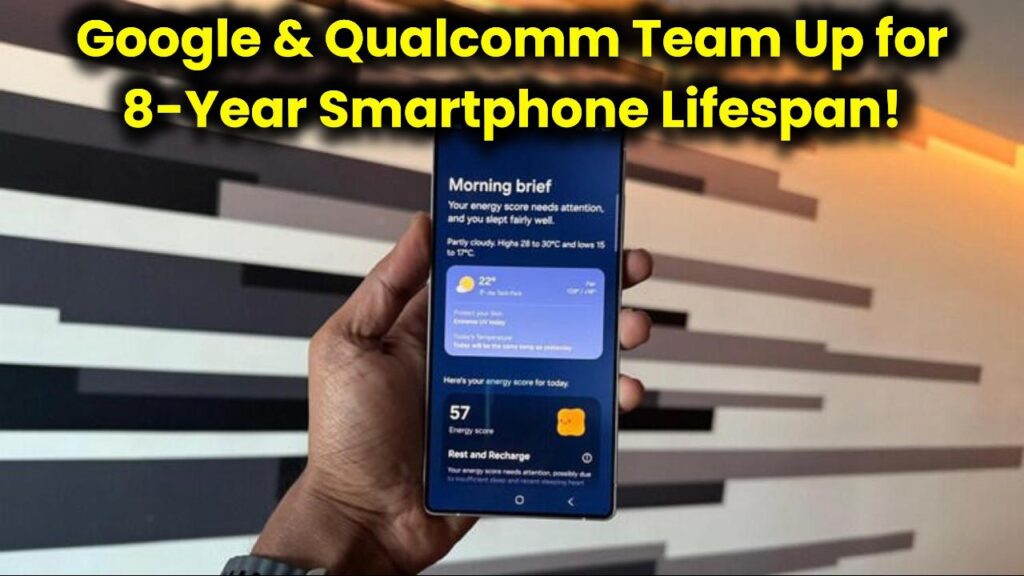 Google & Qualcomm Partner to Extend Smartphone Lifespan to 8 Years: Check Details! 1 Google & Qualcomm Partner to Extend Smartphone Lifespan to 8 Years: Check Details!