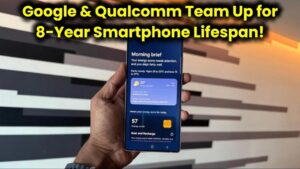 Google & Qualcomm Partner to Extend Smartphone Lifespan to 8 Years: Check Details!