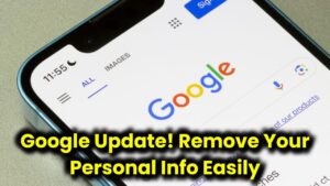 Google’s New Update: Easily Remove or Update Your Personal Details from Search Results!