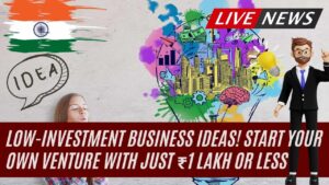Low-Investment Business Ideas! Start Your Own Venture with Just ₹1 Lakh or Less