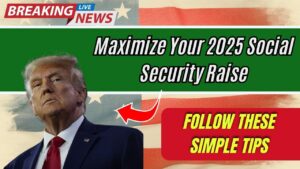 Maximize Your 2025 Social Security Raise; Follow These Simple Tips