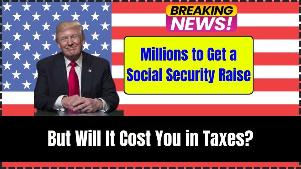 Millions to Get a Social Security Raise—But Will It Cost You in Taxes? 1 Millions to Get a Social Security Raise
