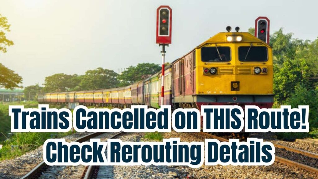 Breaking: Multiple Trains Cancelled on THIS Route; Rerouting Information Details Inside 1 Breaking: Multiple Trains Cancelled on THIS Route; Rerouting Information Details Inside