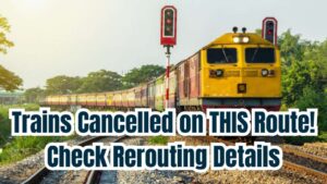 Breaking: Multiple Trains Cancelled on THIS Route; Rerouting Information Details Inside