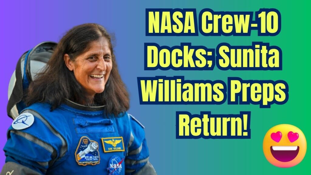 NASA Crew-10 Arrives at ISS – Sunita Williams Prepares for Earth Return! 1 NASA Crew-10 Arrives at ISS – Sunita Williams Prepares for Earth Return!