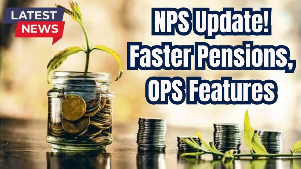NPS Gets a Major Update! Faster Pension Processing with OPS-Like Features 1 NPS Gets a Major Update! Faster Pension Processing with OPS-Like Features