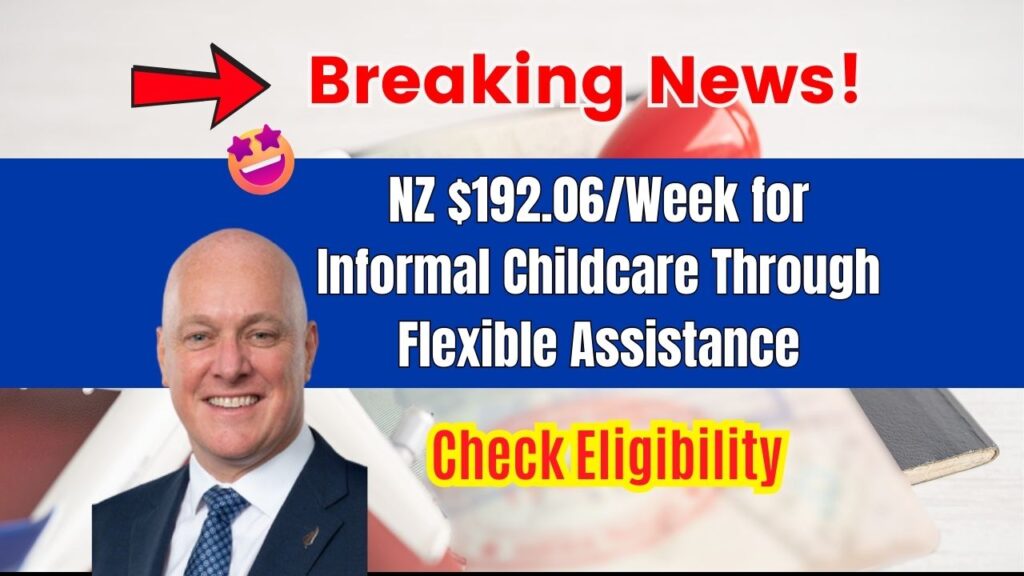 NZ $192.06/Week for Informal Childcare Through Flexible Assistance - Check Eligibility & Payment Date 1 NZ $192.06Week for Informal Childcare Through Flexible Assistance