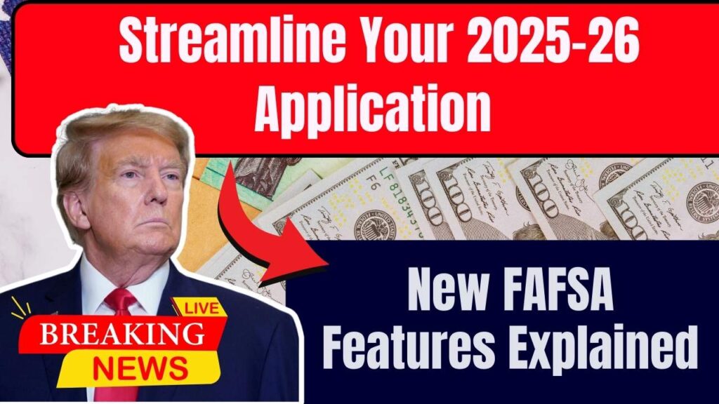 New FAFSA Features Explained: Streamline Your 2025–26 Application 1 New FAFSA Features Explained: Streamline Your 2025–26 Application