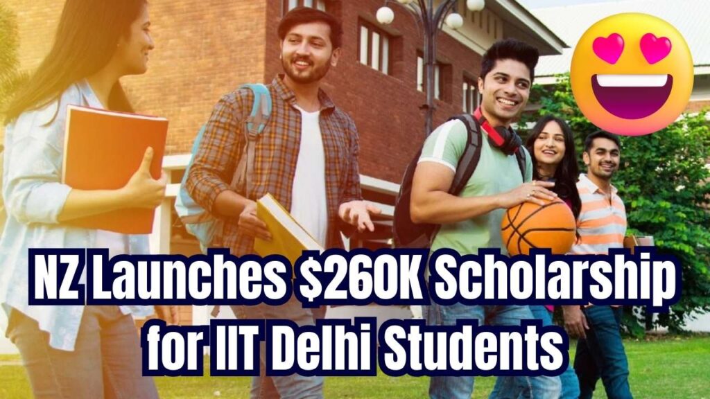 New Zealand Launches NZ$260,000 Scholarship Fund for Indian Students at IIT Delhi: Check Eligibility and benefits 1 New Zealand Launches NZ$260,000 Scholarship Fund for Indian Students at IIT Delhi: Check Eligibility and benefits